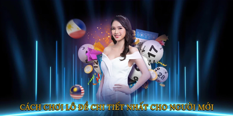 Cách Chơi Lô Đề Chi Tiết Nhất Cho Người Mới