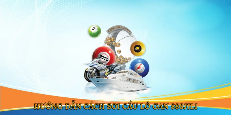Hướng Dẫn Cách Soi Cầu Lô Gan 888JILI