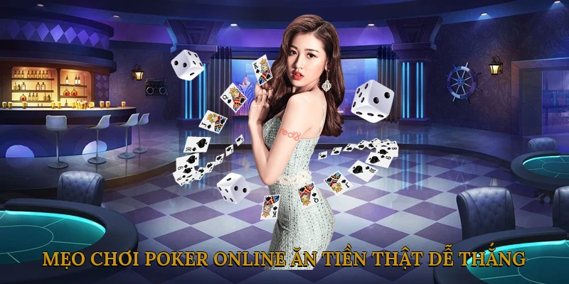 Mẹo Chơi Poker Online Ăn Tiền Thật Dễ Thắng