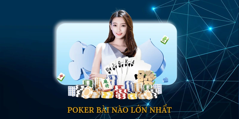 Poker Bài Nào Lớn Nhất