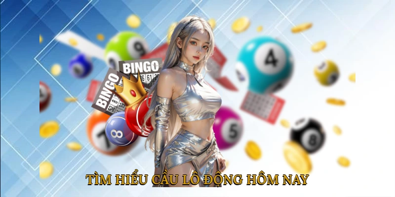 Tìm Hiểu Cầu Lô Động Hôm Nay