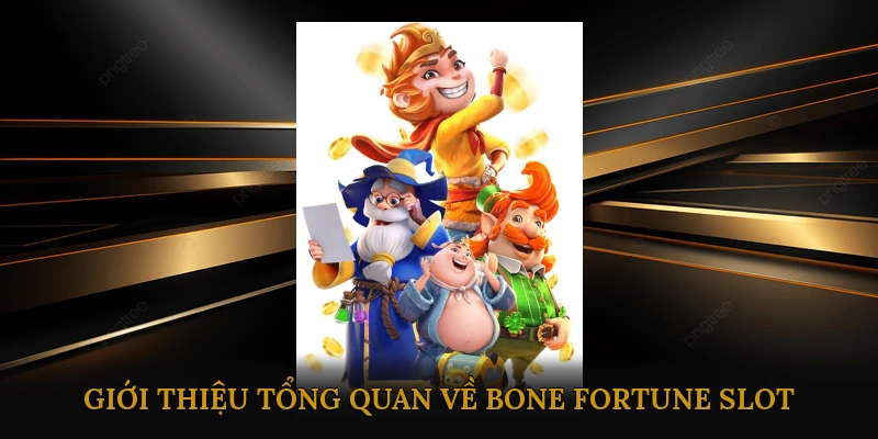 Giới thiệu tổng quan về Bone Fortune slot