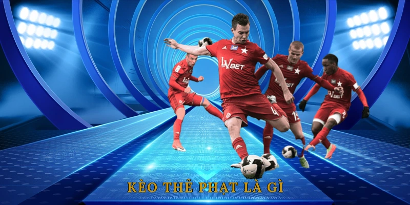 Kèo thẻ phạt là gì?
