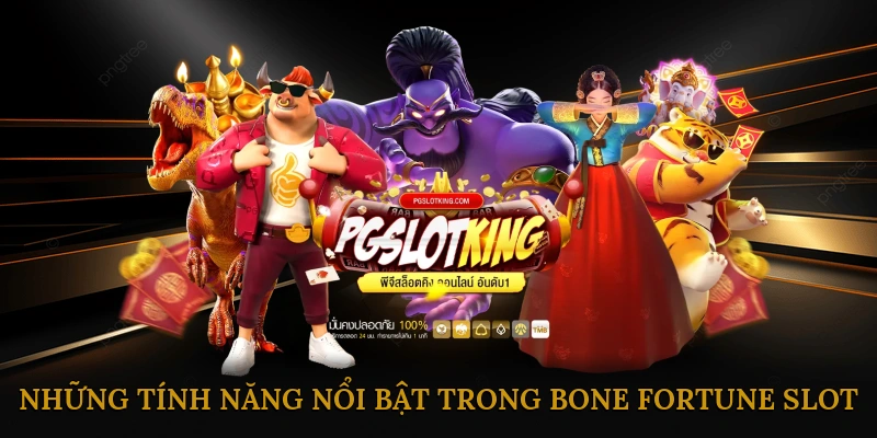 Những tính năng nổi bật trong Bone Fortune slot