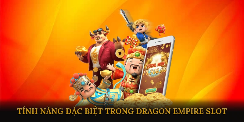 Tính năng đặc biệt trong Dragon Empire Slot