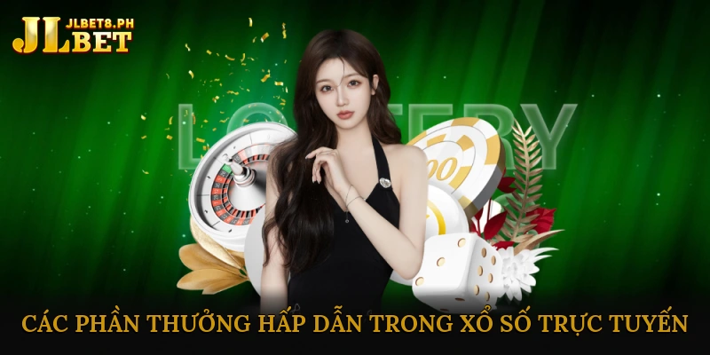 Các Phần Thưởng Hấp Dẫn Trong Xổ Số Trực Tuyến