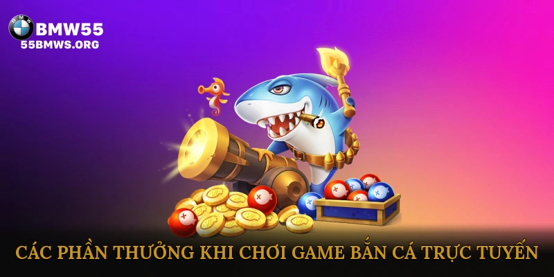 Các Phần Thưởng Khi Chơi Game Bắn Cá Trực Tuyến