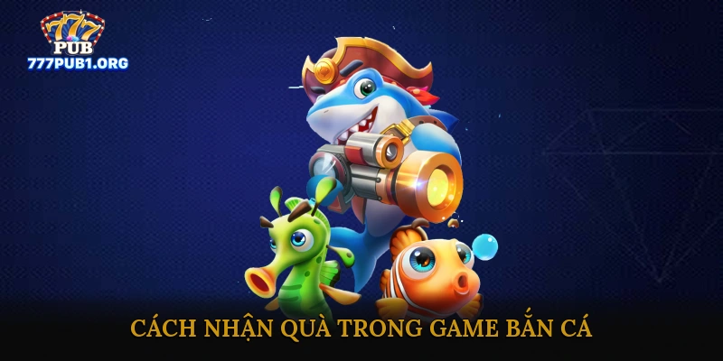 Cách Nhận Quà trong Game Bắn Cá
