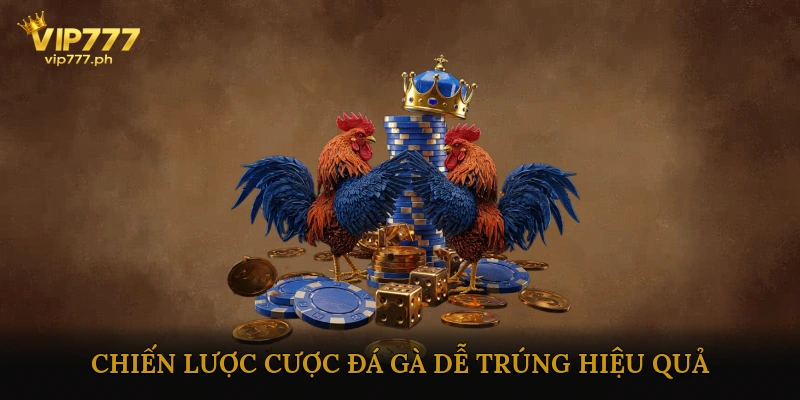 Chiến Lược Cược Đá Gà Dễ Trúng Hiệu Quả