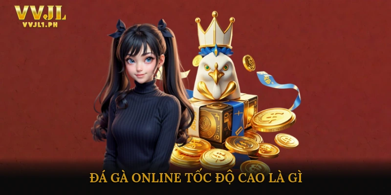 Đá Gà Online Tốc Độ Cao Là Gì?