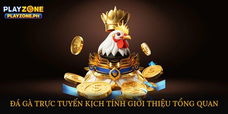 Đá Gà Trực Tuyến Kịch Tính - Giới Thiệu Tổng Quan