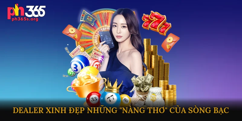 Dealer Xinh Đẹp Những "Nàng Thơ" Của Sòng Bạc Trực Tuyến