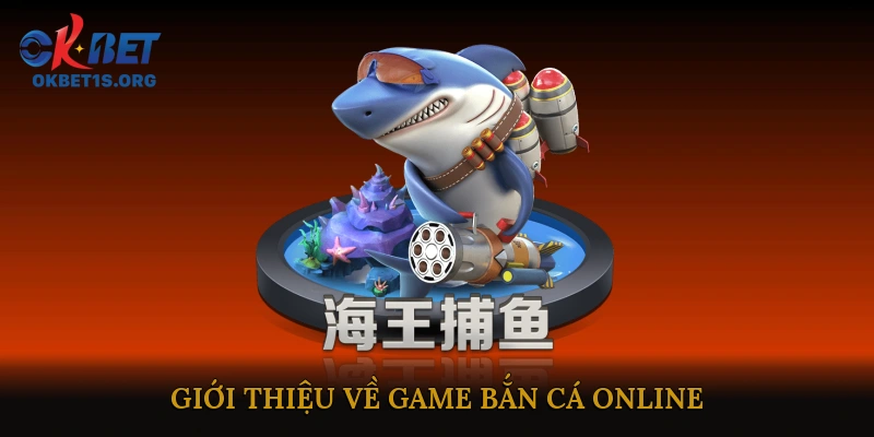 Giới Thiệu Về Game Bắn Cá Online