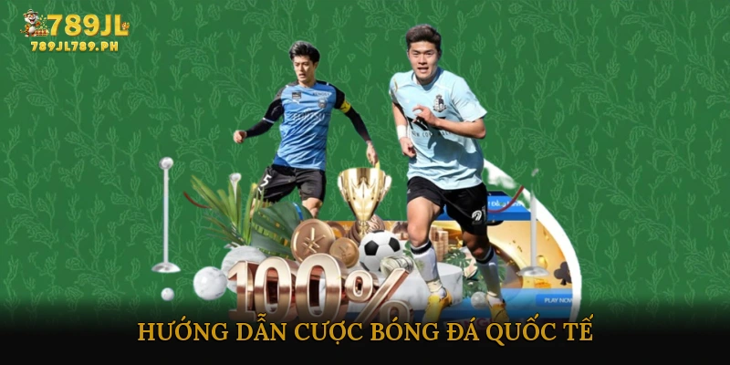 Hướng Dẫn Cược Bóng Đá Quốc Tế