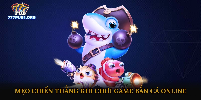 Những Mẹo Chiến Thắng Khi Chơi Game Bắn Cá Online