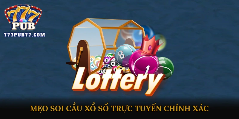 Mẹo Soi Cầu Xổ Số Trực Tuyến Chính Xác