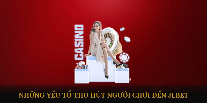 Những yếu tố thu hút người chơi đến JLBET