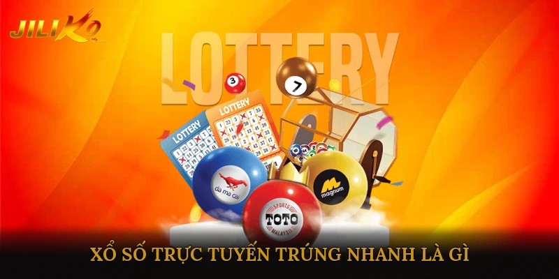 Xổ Số Trực Tuyến Trúng Nhanh Là Gì?