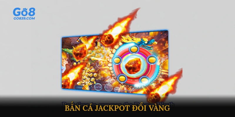 bắn cá jackpot đổi vàng