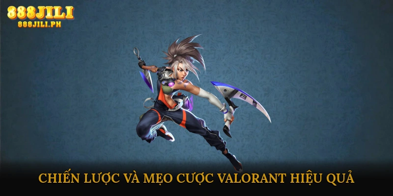Chiến lược và mẹo cược Valorant hiệu quả