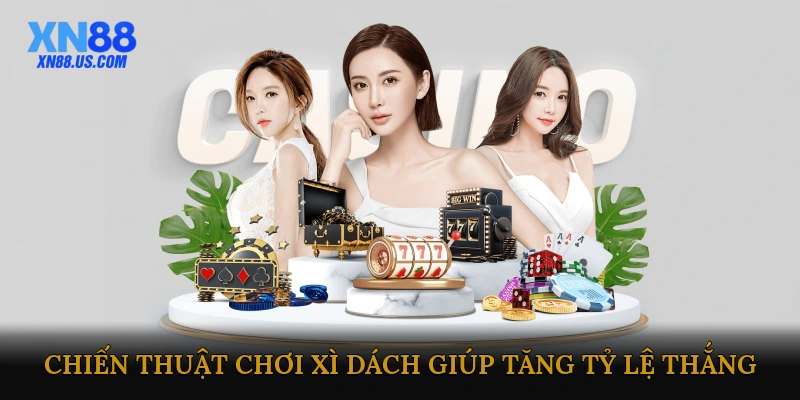 Chiến Thuật Chơi Xì Dách Giúp Tăng Tỷ Lệ Thắng