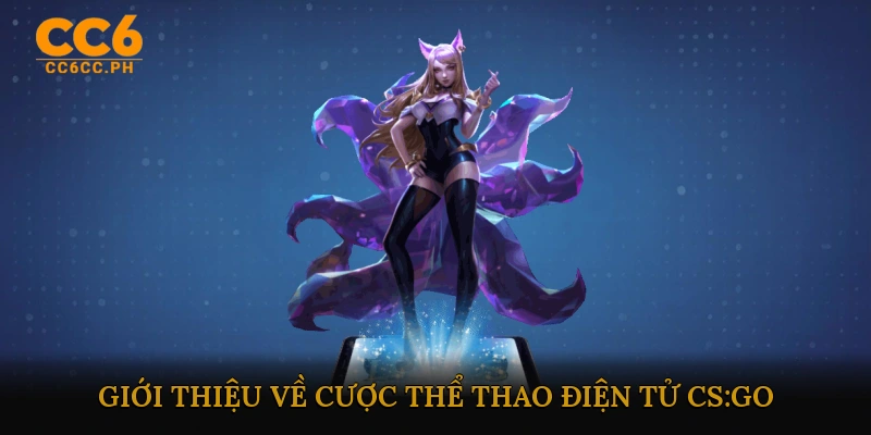 Giới thiệu về Cược Thể Thao Điện Tử CS:GO