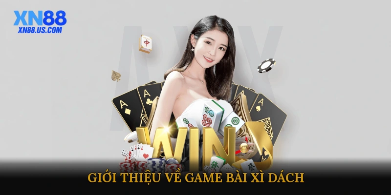 Giới Thiệu Về Game Bài Xì Dách