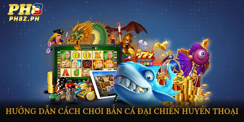Hướng dẫn cách chơi Bắn cá đại chiến huyền thoại cho người mới