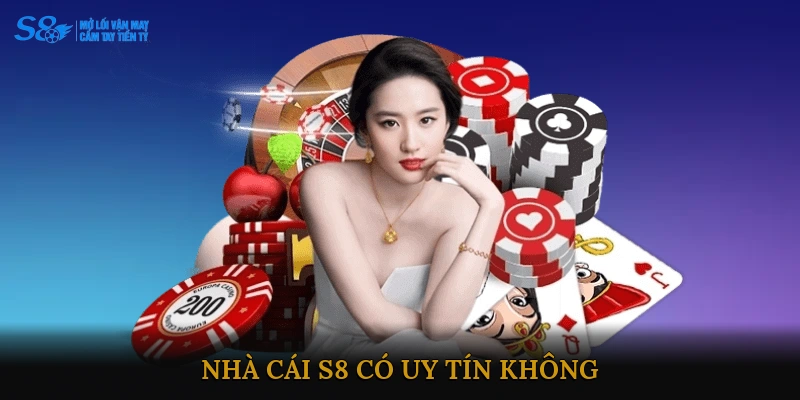 Nhà cái S8 có uy tín không