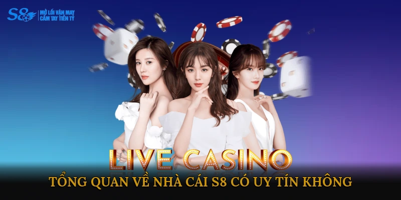 Tổng quan về nhà cái S8 có uy tín không