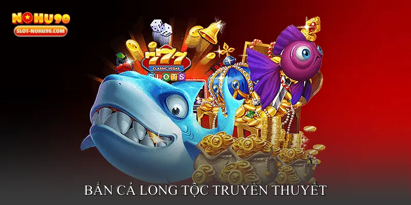 Bắn cá long tộc truyền thuyết