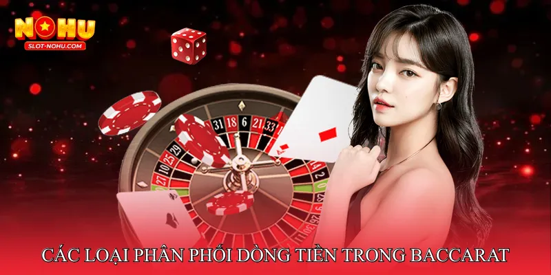 Các loại phân phối dòng tiền trong Baccarat