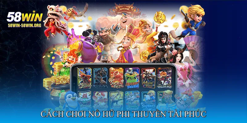 Cách Chơi Nổ Hũ Phi Thuyền Tài Phúc