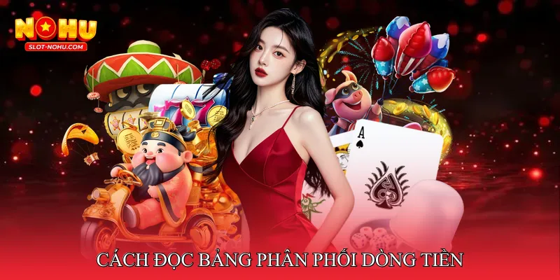 Cách đọc bảng phân phối dòng tiền