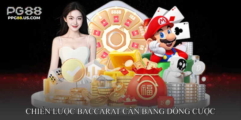 Chiến Lược Baccarat Cân Bằng Dòng Cược: Cách Áp Dụng