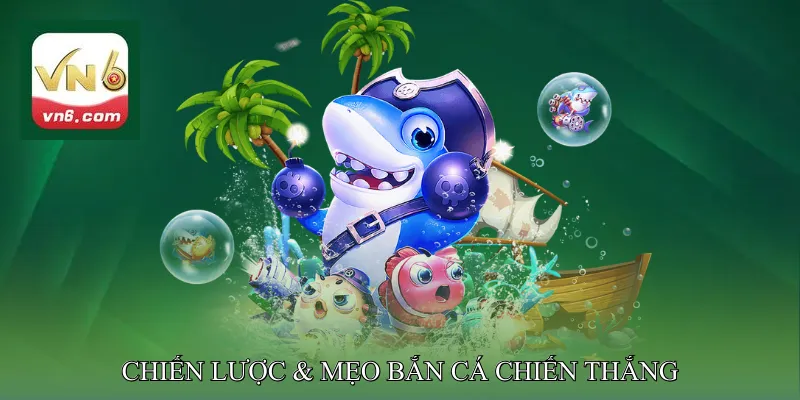 Chiến lược & mẹo bắn cá chiến thắng