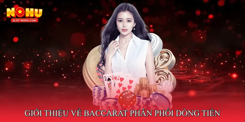 Giới thiệu về Baccarat phân phối dòng tiền