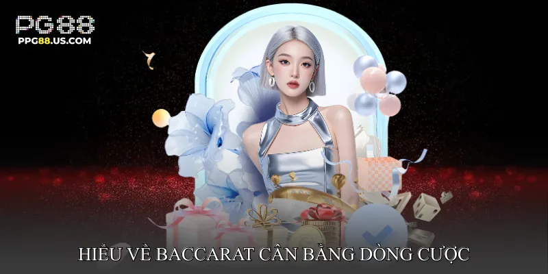 Hiểu Về Baccarat Cân Bằng Dòng Cược