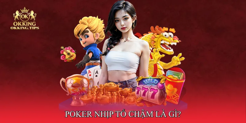 Poker nhịp tố chậm là gì?