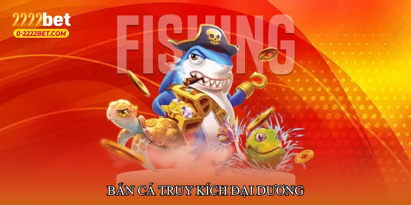 Bắn cá truy kích đại dương