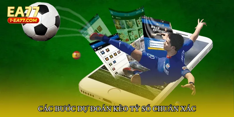Các bước dự đoán Kèo tỷ số chuẩn xác