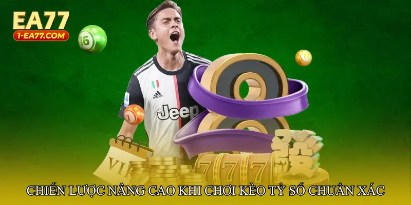 Chiến lược nâng cao khi chơi Kèo tỷ số chuẩn xác