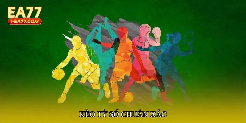 Kèo tỷ số chuẩn xác