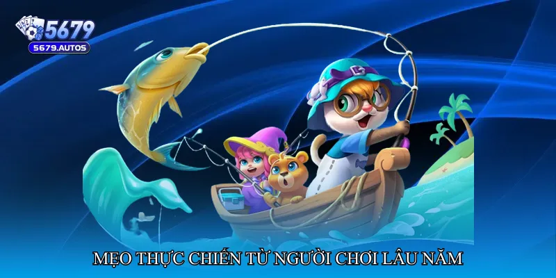 Mẹo thực chiến từ người chơi lâu năm