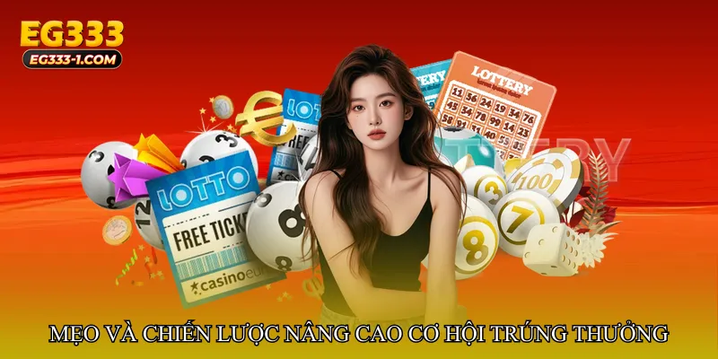 Mẹo và chiến lược nâng cao cơ hội trúng thưởng