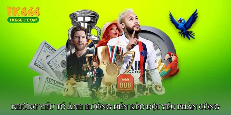 Những yếu tố ảnh hưởng đến Kèo đội yếu phản công