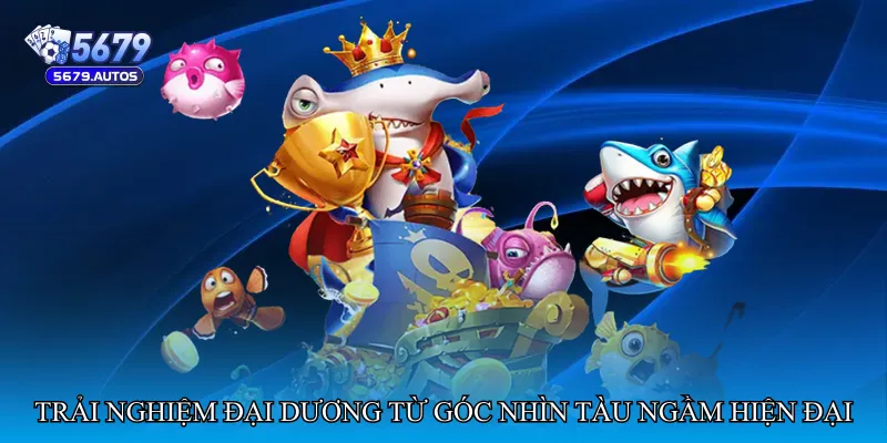 Trải nghiệm đại dương từ góc nhìn tàu ngầm hiện đại