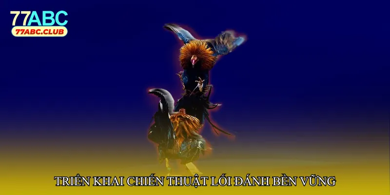 Triển khai chiến thuật lối đánh bền vững