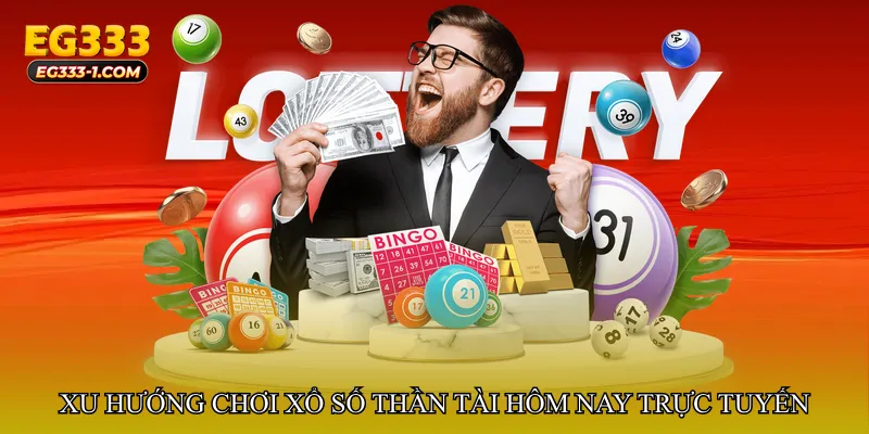 Xổ số thần tài hôm nay trực tuyến – Xu hướng chơi hiện đại