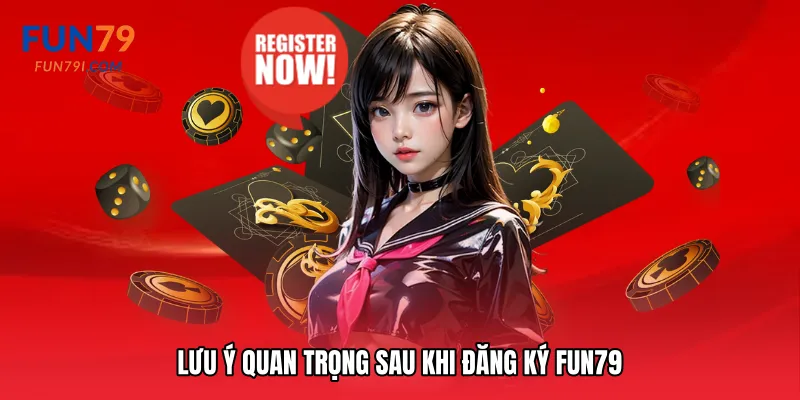 Lưu ý quan trọng sau khi Đăng ký Fun79